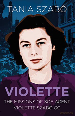Violette: The Missions of SOE Agent Violette Szabó GC (Espionage) - Tania Szabó [KSIĄŻKA]