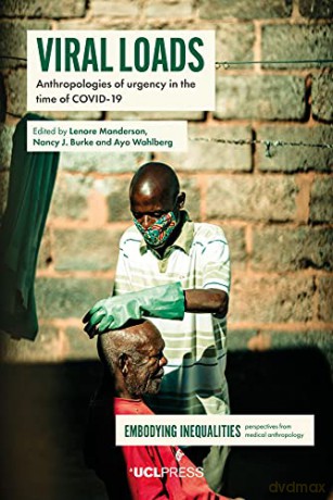 Viral Loads: Anthropologies of Urgency in the Time of Covid-19 (Embodying Inequalities: Perspectives from Medical Anthropology) - Lenore Manderson [KSIĄŻKA]
