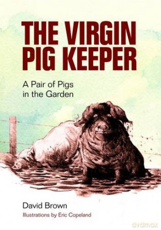 Virgin Pig Keeper: A Pair of Pigs in the Garden - David Brown [KSIĄŻKA]