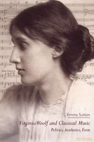 Virginia Woolf and Classical Music: Politics, Aesthetics, Form - Emma Sutton [KSIĄŻKA]