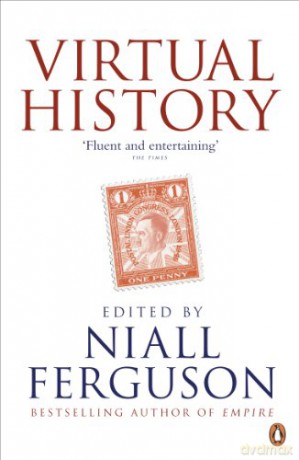 Virtual History: Alternatives and Counterfactuals - Niall Ferguson [KSIĄŻKA]