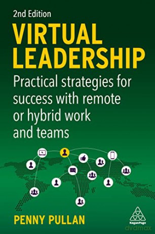 Virtual Leadership: Practical Strategies for Success with Remote or Hybrid Work and Teams - Penny Pullan [KSIĄŻKA]