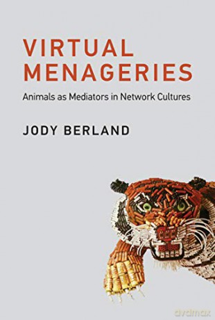 Virtual Menageries: Animals as Mediators in Network Cultures (Leonardo) - Jody Berland [KSIĄŻKA]