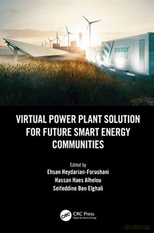Virtual Power Plant Solution for Future Smart Energy Communities - Ehsan Heydarian-Forushani [KSIĄŻKA]