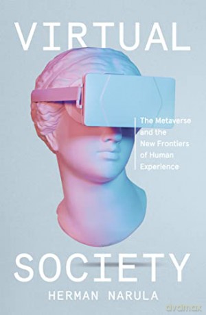 Virtual Society: The Metaverse and the New Frontiers of Human Experience - Herman Narula [KSIĄŻKA]