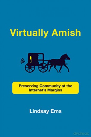 Virtually Amish: Preserving Community at the Internet's Margins (Acting with Technology) - Lindsay Ems [KSIĄŻKA]