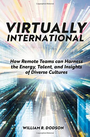 Virtually International: How Remote Teams can Harness the Energy, Talent, and Insights of Diverse Cultures - William R. Dodson [KSIĄŻKA]