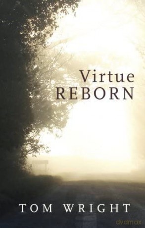 Virtue Reborn: The Transformation of the Christian Mind - Tom Wright [KSIĄŻKA]
