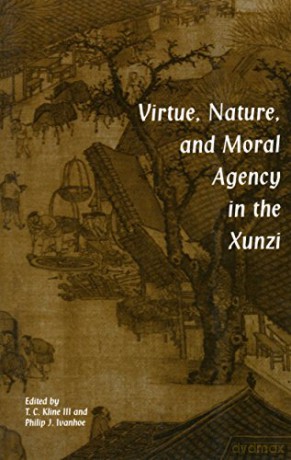 Virtue, Nature and Moral Agency in the Xunzi - Philip J. Ivanhoe [KSIĄŻKA]