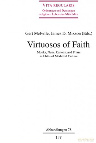 Virtuosos of Faith: Monks, Nuns, Canons, and Friars as Elites of Medieval Culturevolume 78 (Vita Regularis - Ordnungen Und Deutungen) - James Mixson [KSIĄŻKA]