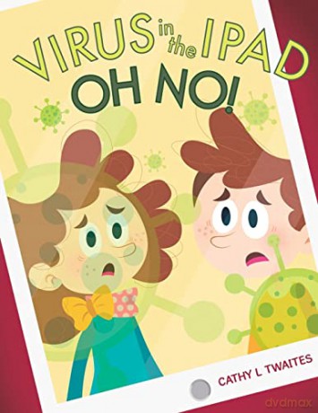 Virus in the iPad, Oh No! - Cathy L Twaites [KOMIKS]