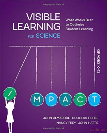 Visible Learning for Science, Grades K-12: What Works Best to Optimize Student Learning - John T. Almarode [KSIĄŻKA]