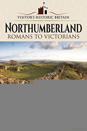 Visitors' Historic Britain: Northumberland: Romans to Victorians - Craig Armstrong [KSIĄŻKA]