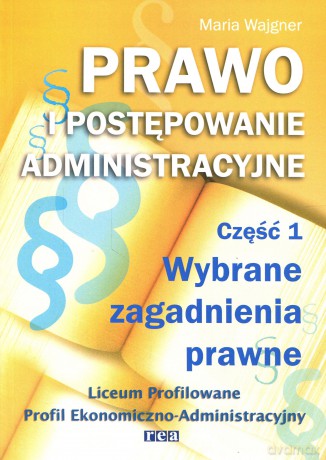 Prawo I Postępowanie Administracyjne Cz. 1. Wybrane zagadnienia prawne [KSIĄŻKA]