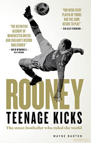 Wayne Rooney: Teenage Kicks - The Street Footballer Who Ruled The World - Wayne Barton [KSIĄŻKA]