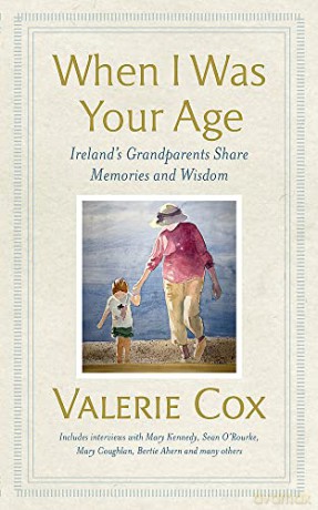 When I Was Your Age: Ireland's Grandparents Share Memories and Wisdom - Valerie Cox [KSIĄŻKA]