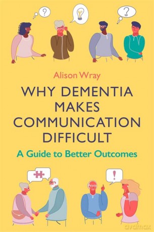 Why Dementia Makes Communication Difficult: A Guide to Better Outcomes - Alison Wray [KSIĄŻKA]