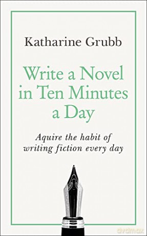 Write a Novel in 10 Minutes a Day: Acquire the habit of writing fiction every day (Teach Yourself) - Katharine Grubb [KSIĄŻKA]