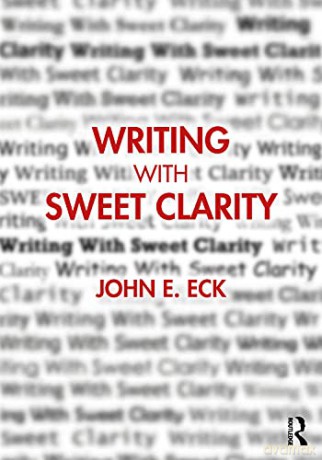 Writing with Sweet Clarity - John E. Eck [KSIĄŻKA]