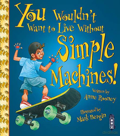 You Wouldn't Want To Live Without Simple Machines! - Anne Rooney [KSIĄŻKA]