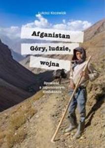 Afganistan. Góry, ludzie, wojna. Opowieść o zapomnianym Hindukuszu - Łukasz Kocewiak [KSIĄŻKA]