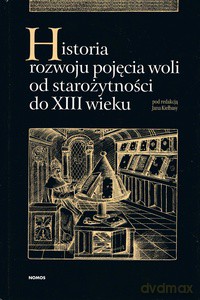Historia rozwoju pojęcia woli od starożytności do XIII wieku - Jan Kiełbasa [KSIĄŻKA]