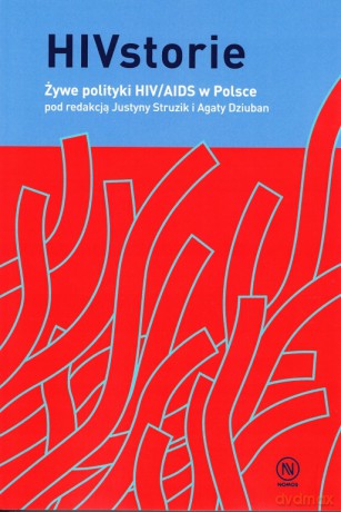 HIVstorie Żywe polityki HIV/AIDS w Polsce - Justyna Struzik, Agata Dziuban [KSIĄŻKA]