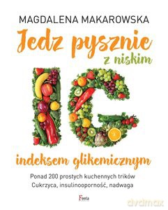 Jedz pysznie z niskim indeksem glikemicznym - Magdalena Makarowska [KSIĄŻKA]