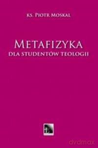 Metafizyka. Dla studentów teologii - Piotr ks. Moskal [KSIĄŻKA]
