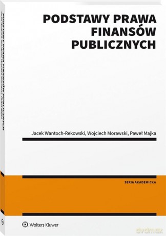 Podstawy prawa finansów publicznych - Paweł Majka, Wojciech Morawski [KSIĄŻKA]