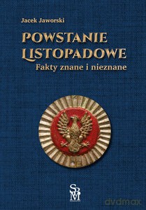Powstanie listopadowe. Fakty znane i nieznane - Jacek Jaworski [KSIĄŻKA]