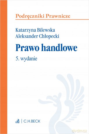 Prawo handlowe wyd.5/2022 - Katarzyna Bilewska, Aleksander Chłopecki [KSIĄŻKA]