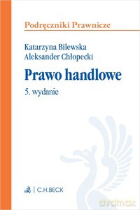 Prawo handlowe wyd.5/2022 - Katarzyna Bilewska, Aleksander Chłopecki [KSIĄŻKA]
