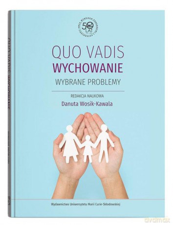 Quo vadis wychowanie. Wybrane problemy - Danuta Wosik-Kawala [KSIĄŻKA]
