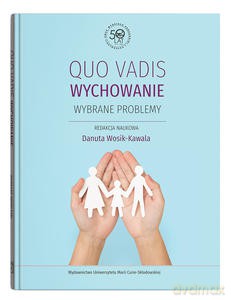 Quo vadis wychowanie. Wybrane problemy - Danuta Wosik-Kawala [KSIĄŻKA]
