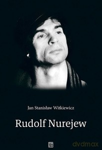 Rudolf Nurejew - Jan Stanisław Witkiewicz [KSIĄŻKA]