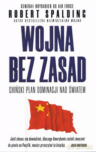 Wojna bez zasad. Chiński plan dominacji nad światem - Robert Spalding [KSIĄŻKA]