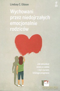 Wychowani przez niedojrzałych emocjonalnie rodziców - Lindsay C. Gibson [KSIĄŻKA]