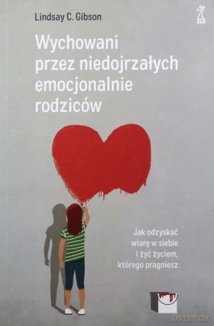 Wychowani przez niedojrzałych emocjonalnie rodziców - Lindsay C. Gibson [KSIĄŻKA]