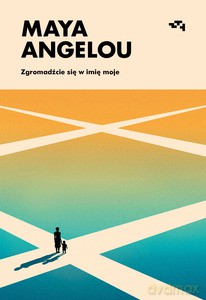 Zgromadźcie się w imię moje - Maya Angelou [KSIĄŻKA]
