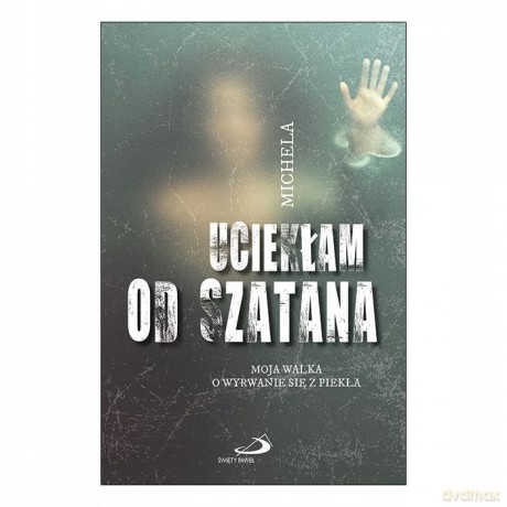 Uciekłam od szatana. Moja walka o wyrwanie się z piekła - Angela Calcagno  [KSIĄŻKA]