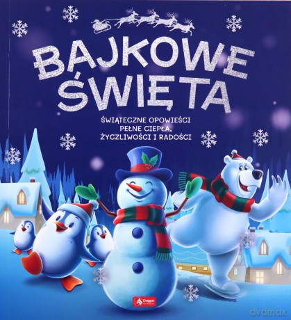 Bajkowe święta. Świąteczne opowieści pełne ciepła, życzliwości i radości [KSIĄŻKA]