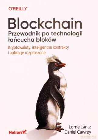 Blockchain. Przewodnik po technologii łańcucha bloków. Kryptowaluty, inteligentne kontrakty i aplikacje rozproszone - Lorne Lantz, Daniel Cawrey [KSIĄŻKA]