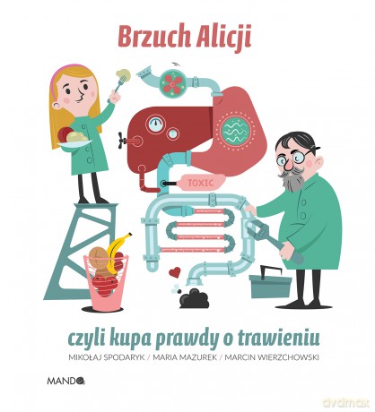 Brzuch Alicji czyli kupa prawdy o trawieniu - Maria Mazurek, Mikołaj Spodaryk [KSIĄŻKA]