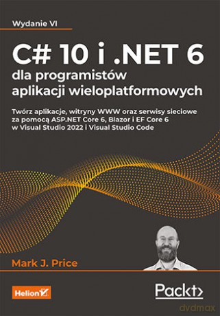 C# 10 i .NET 6 dla programistów aplikacji wieloplatformowych wyd. 6 - Mark J. Price [KSIĄŻKA]