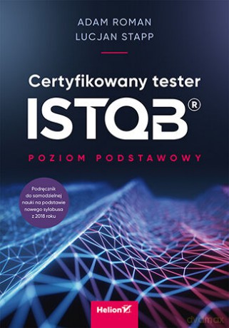 Certyfikowany tester ISTQB. Poziom podstawowy - Adam Roman, Lucjan Stapp [KSIĄŻKA]