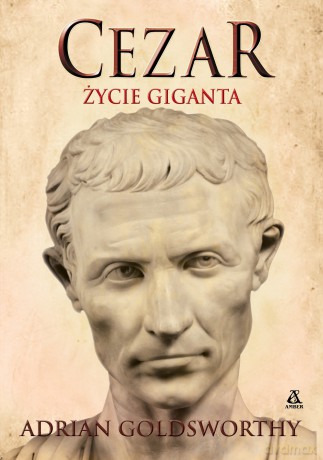 Cezar. Życie giganta - Adrian Goldsworthy [KSIĄŻKA]
