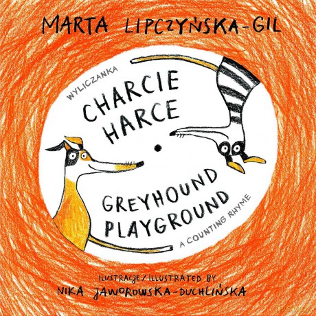 Charcie harce/Greyhound playground - Marta Lipczyńska-Gil, Nika Jaworowska-Duchlińska ilustracje [KSIĄŻKA]