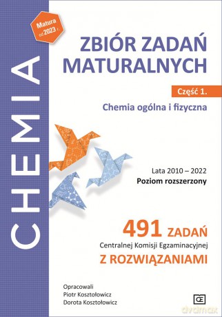 Chemia zbiór zadań maturalnych lata 2010-2022 poziom rozszerzony 491 zadań Centralnej Komisji Egzaminacyjnej z rozwiązaniami część 1 chemia ogólna i fizyczna - Piotr Kosztołowicz, Dorota Kosztołowicz [KSIĄŻKA]