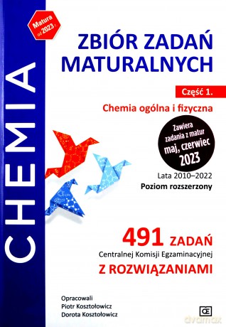 Chemia zbiór zadań maturalnych lata 2010-2022 poziom rozszerzony 491 zadań Centralnej Komisji Egzaminacyjnej z rozwiązaniami część 1 chemia ogólna i fizyczna - Piotr Kosztołowicz, Dorota Kosztołowicz [KSIĄŻKA]